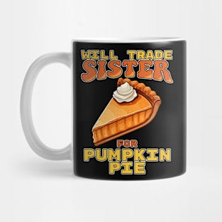 Will Trade Sister For Pumpkin Pie Funny Thanksgiving Mug
